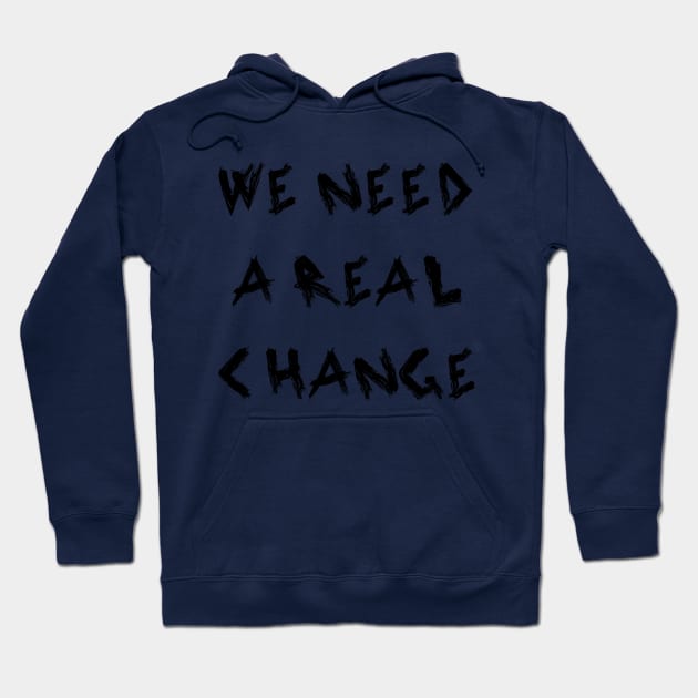 We Need a Real Change Hoodie by yayor